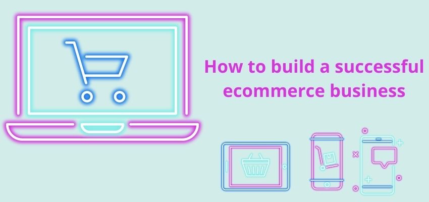 how to build a successful ecommerce business